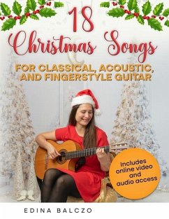 18 Christmas Songs for Classical, Acoustic, and Fingerstyle Guitar - Balczo, Edina
