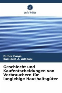 Geschlecht und Kaufentscheidungen von Verbrauchern für langlebige Haushaltsgüter - Garga, Esther;A. Adepoju, Bamidele