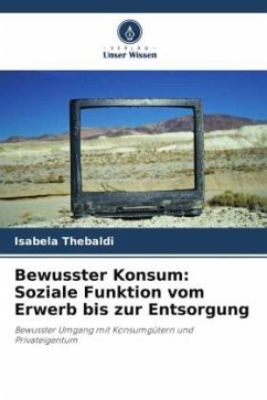 Bewusster Konsum: Soziale Funktion vom Erwerb bis zur Entsorgung - Thebaldi, Isabela