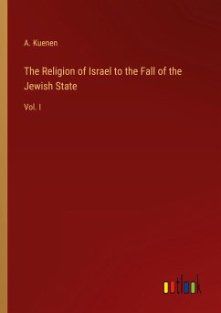 The Religion of Israel to the Fall of the Jewish State - Kuenen, A.