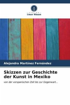 Skizzen zur Geschichte der Kunst in Mexiko - Martínez Fernández, Alejandra