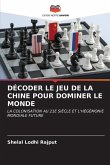 DÉCODER LE JEU DE LA CHINE POUR DOMINER LE MONDE