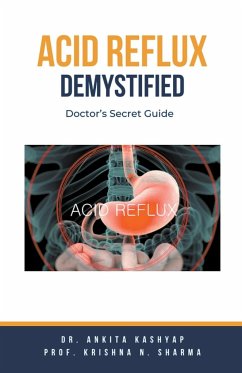 Acid Reflux Demystified - Kashyap, Ankita; Sharma, Krishna N.