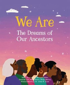 We Are the Dreams of Our Ancestors - Brown-Ajayi, Imani; Dibba, Mariama; Ellis, Dazariah; Fearce, Nalah; Mawusi, Nandi; Mawusi, Wisdom; Tyner, Artika R