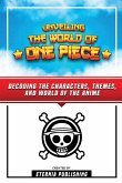 Unveling The World Of One Piece - Decoding The Characters, Themes, And World Of The Anime