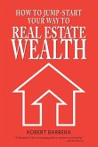 How to Jump-Start Your Way to Real Estate Wealth