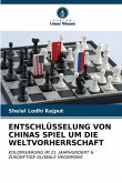 ENTSCHLÜSSELUNG VON CHINAS SPIEL UM DIE WELTVORHERRSCHAFT