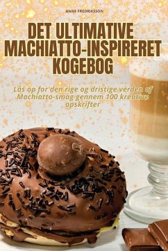 DET ULTIMATIVE MACHIATTO-INSPIRERET KOGEBOG - Anne Fredriksson