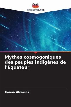 Mythes cosmogoniques des peuples indigènes de l'Équateur - Almeida, Ileana