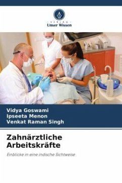 Zahnärztliche Arbeitskräfte - Goswami, Vidya;Menon, Ipseeta;Singh, Venkat Raman