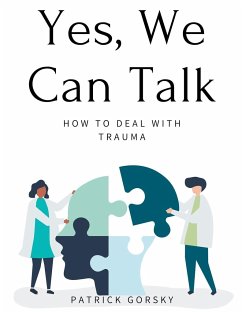 Yes, We Can Talk - How to Deal With Trauma - Gorsky, Patrick