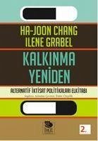 Kalkinma Yeniden - Alternatif Iktisat Politikalari Elkitabi - Chang, Ha-Joon; Grabel, Ilene