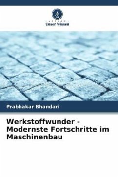 Werkstoffwunder - Modernste Fortschritte im Maschinenbau - Bhandari, Prabhakar