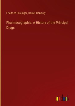 Pharmacographia. A History of the Principal Drugs - Fluckiger, Friedrich; Hanbury, Daniel