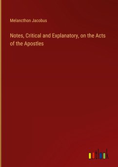 Notes, Critical and Explanatory, on the Acts of the Apostles - Jacobus, Melancthon