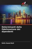 Determinanti della fidelizzazione dei dipendenti Determinanti della fidelizzazione dei dipendenti