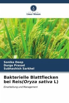 Bakterielle Blattflecken bei Reis(Oryza sativa L) - Deep, Sonika;Prasad, Durga;Sarkhel, Subhashish