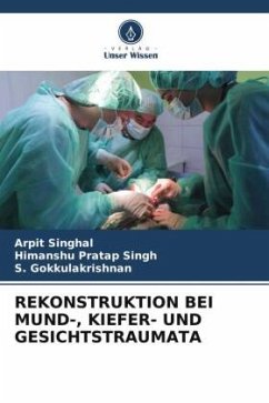 REKONSTRUKTION BEI MUND-, KIEFER- UND GESICHTSTRAUMATA - Singhal, Arpit;Singh, Himanshu Pratap;Gokkulakrishnan, S.