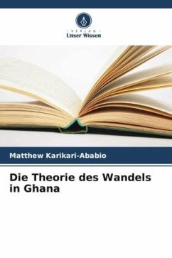 Die Theorie des Wandels in Ghana - Karikari-Ababio, Matthew