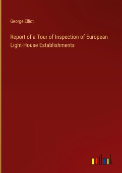 Report of a Tour of Inspection of European Light-House Establishments - Elliot, George