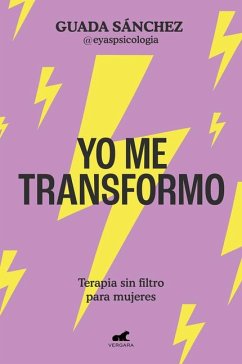 Yo Me Transformo: Terapia Sin Filtro Para Mujeres / I Transform Myself: Therapy Without Filters for Women - Sánchez, Guada