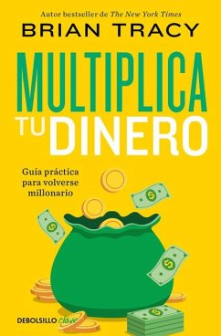 Multiplica Tu Dinero: Guía Práctica Para Volverse Millonario / Get Rich Now: Ear N More Money, Faster and Easier Than Ever Before - Tracy, Brian