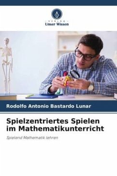 Spielzentriertes Spielen im Mathematikunterricht - Bastardo Lunar, Rodolfo Antonio