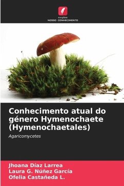 Conhecimento atual do género Hymenochaete (Hymenochaetales) - Díaz Larrea, Jhoana;Núñez García, Laura G.;Castañeda L., Ofelia