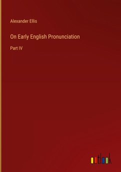 On Early English Pronunciation - Ellis, Alexander