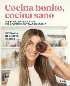 Cocina Bonito, Cocina Sano: MIS 88 Recetas Favoritas Para Comer Rico Y Más Salud Able / Beautiful Cooking, Healthy Cooking. My 88 Favorite Recipes to Eat Healt - Andrés, Estefanía de