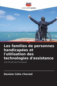 Les familles de personnes handicapées et l'utilisation des technologies d'assistance - Cheraid, Daniela Cátia