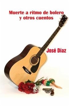 Muerte a ritmo de bolero y otros cuentos. - Diaz, Jose M