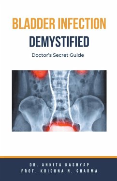 Bladder Infection Demystified - Kashyap, Ankita; Sharma, Krishna N.