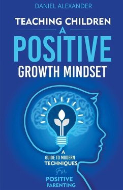 Teaching Children a Positive Growth Mindset - Alexander, Daniel
