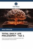 TOTAL DAILY LIFE PHILOSOPHY - Teil 1