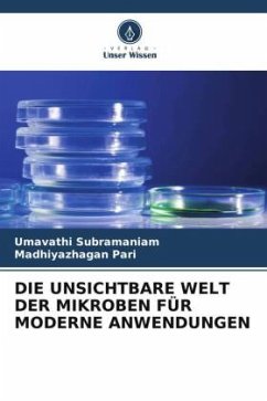 DIE UNSICHTBARE WELT DER MIKROBEN FÜR MODERNE ANWENDUNGEN - Subramaniam, Umavathi;Pari, Madhiyazhagan