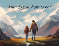 What Do You Want to Be? - Pionkowski, Tara