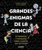 Grandes Enigmas de la Ciencia. 120 Preguntas Y Respuestas Sobre El Mundo Que Nos Rodea / Great Mysteries about Science