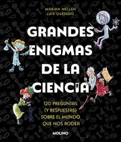 Grandes Enigmas de la Ciencia. 120 Preguntas Y Respuestas Sobre El Mundo Que Nos Rodea / Great Mysteries about Science - Mellen, Marian; Quevedo, Luís