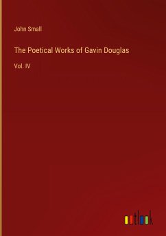 The Poetical Works of Gavin Douglas - Small, John