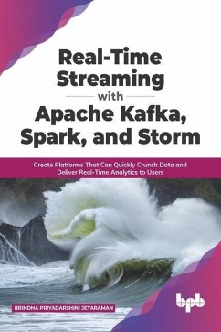 Real-Time Streaming with Apache Kafka, Spark, and Storm - Jeyaraman, Brindha Priyadarshini