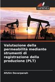 Valutazione della permeabilità mediante strumenti di registrazione della produzione (PLT)