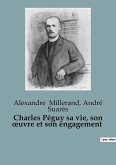 Charles Péguy sa vie, son ¿uvre et son engagement