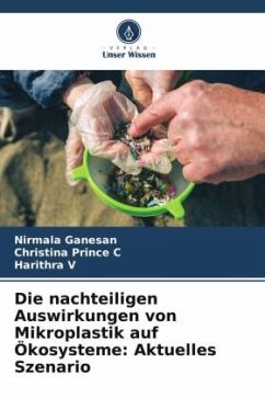 Die nachteiligen Auswirkungen von Mikroplastik auf Ökosysteme: Aktuelles Szenario - Ganesan, Nirmala;C, Christina Prince;V, Harithra