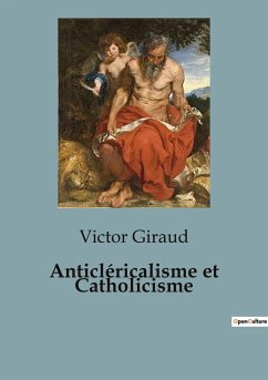 Anticléricalisme et Catholicisme - Giraud, Victor