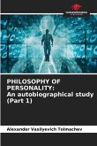 PHILOSOPHY OF PERSONALITY: An autobiographical study (Part 1)