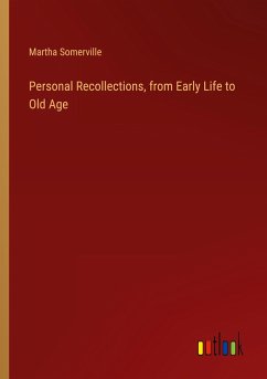 Personal Recollections, from Early Life to Old Age