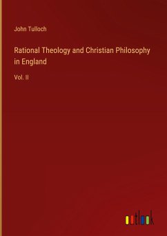 Rational Theology and Christian Philosophy in England - Tulloch, John