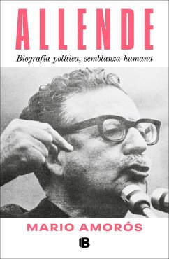 Allende. Biografía Política, Semblanza Humana / Allende: A Political Biography, a Human Portrait - Amorós, Mario