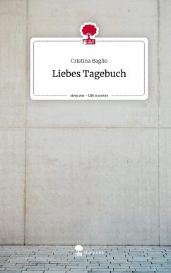 Liebes Tagebuch. Life is a Story - story.one - Baglio, Cristina